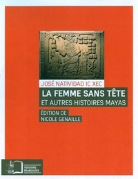 José Natividad Ic Xec - La femme sans tête et autres histoires mayas.