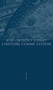 José Ortega y Gasset - L'histoire comme système.
