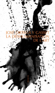 José Ortega y Gasset - La déshumanisation de l'art.