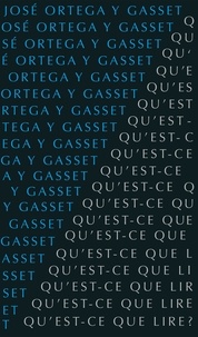 José Ortega y Gasset - Qu'est-ce que lire ?.