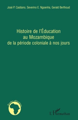 José P Castiano et Severino Elias Ngoenha - Histoire de l'Education au Mozambique de la période coloniale à nos jours.