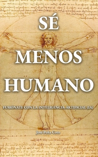  José Peña Coto - Sé menos humano: Fusiónate con la inteligencia artificial (IA).