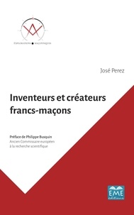 José Perez - Inventeurs et créateurs francs-maçons - Ils ont contribué au progrès de l’humanité.