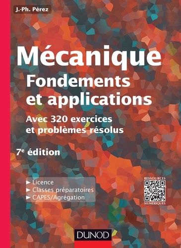 José-Philippe Pérez et Olivier Pujol - Mécanique : fondements et applications - 7e édition - Avec 320 exercices et problèmes résolus.