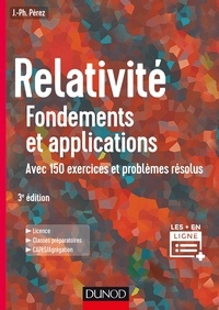 José-Philippe Pérez - Relativité - Fondements et applications, avec 150 exercices et problèmes résolus.