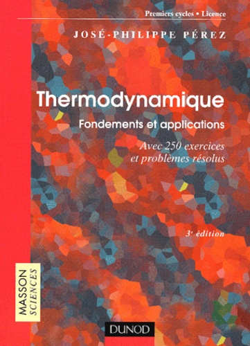 José-Philippe Pérez - Thermodynamique. Fondements Et Applications, Avec 250 Exercices Et Problemes Resolus, 3eme Edition.