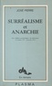 José Pierre - Surréalisme et Anarchie : Les «Billets surréalistes» du «Libertaire» (12 oct. 1951-8 janv. 1953).