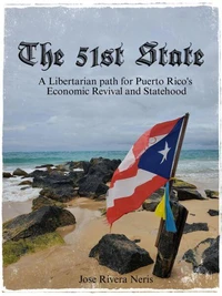 The 51st State: A Libertarian path for Puerto Rico's Economic Revival and Statehood