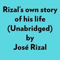  José Rizal et  AI Marcus - Rizal's Own Story Of His Life (Unabridged).