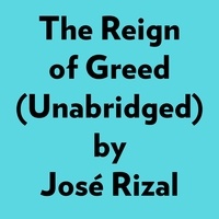  José Rizal et  AI Marcus - The Reign Of Greed (Unabridged).
