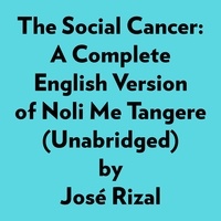  José Rizal et  AI Marcus - The Social Cancer: A Complete English Version Of Noli Me Tangere (Unabridged).