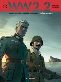 José Robledo et Martial Toledano - WW2.2 Tome 2 : Opération Félix.