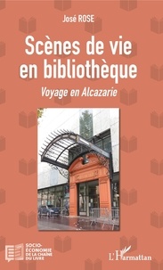 José Rose - Scènes de vie en bibliothèque - Voyage en Alcazarie.