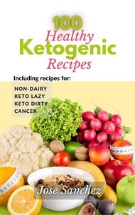  Jose Sanchez et  XTRNL Sanchez - 100 Healthy Ketogenic Recipes.
