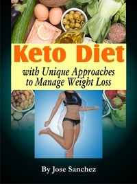  Jose Sanchez - Keto Diet with Unique Approaches to Manage Weight Loss.