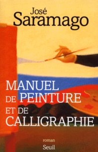 José Saramago - Manuel de peinture et de calligraphie.