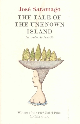 José Saramago et Peter Sis - The Tale of the Unknown Island.