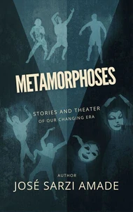 METAMORPHOSES stories and theater of our changing era