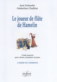 José Schmeltz et Ombeline Challéat - Le joueur de flûte de Hamelin - Conte musical pour choeur, narrateur et piano (cahier du choriste).