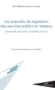 José Sebastian Kurlat Aimar - Les autorités de régulation des services publics en réseaux - Une études comparée : Argentine, France.