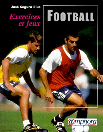 José Segura Rius - Football. Exercices Et Jeux.