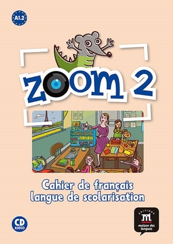 José Segura - Zoom 2 A1.2 - Cahier de français, langue de scolarisation. 1 CD audio
