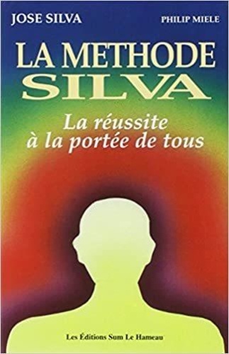 José Silva et Philip Miele - La Méthode Silva - La Réussite à la portée de tous.