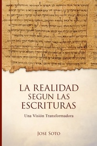  José Soto - La Realidad según las Escrituras: Una visión transformadora.