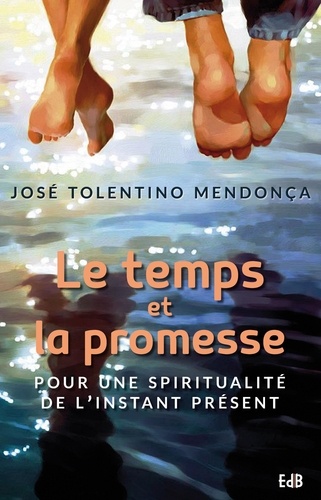 José Tolentino Mendonça - Le temps et la promesse - Pour une spiritualité de l'instant présent.