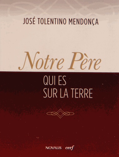 José Tolentino Mendonça - Notre Père qui est sur la terre.