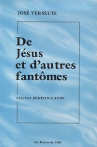 José Versluys - De Jesus Et D'Autres Fantomes. Essai De Demystification.