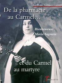José Vicente Rodríguez - De la pharmacie au Carmel... et du Carmel au martyre - Bienheureuse Maria Sagrario de Saint Louis de Gonzague (1881-1936).