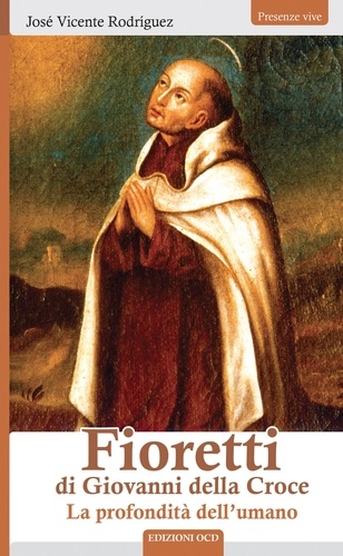 José Vicente Rodríguez - Fioretti di Giovanni della Croce - La profondità dell’umano.
