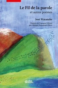 José Watanabe - Le fil de la parole et autres poèmes.