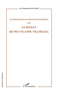 José Watunda Kangandio - Les ressources du discours polémique dans le roman de Pius Ngandu Nkashama.