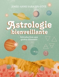 Josee-a Sarazin-cote - Astrologie bienveillante. une introduction aux quatre elements.