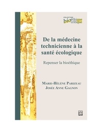 Josée Anne Gagnon et Marie-Hélène Parizeau - De la médecine technicienne à la santé écologique. Repenser la bioéthique.
