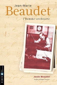 Josée Beaudet - Jean-Marie Beaudet, l'homme-orchestre.