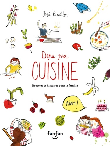 Josée Bisaillon - Dans ma cuisine, recettes et histoires pour la famille - Collection Courtepointe.