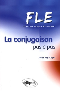 Josée Fay-Kayat - La conjugaison pas à pas FLE.