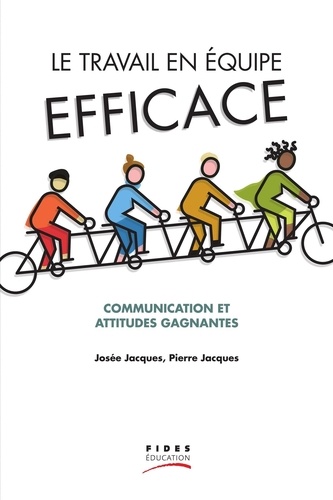 Josée Jacques et Pierre Jacques - Le travail en équipe efficace - Communication et attitudes gagnantes.
