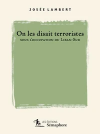 On les disait terroristes sous l'occupation du Liban-Sud