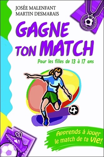Josée Malenfant et Martin Desmarais - Gagne ton match ! - Pour les filles de 13 à 17 ans.