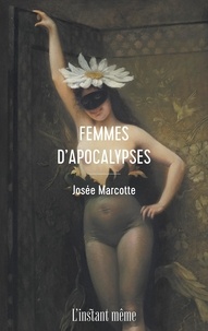 Josée Marcotte - Femmes d'Apocalypses.