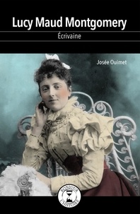 Josée Ouimet - Lucy Maud Montgomery - Ecrivaine.