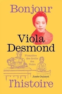 Josée Ouimet - Viola desmond, pionniere des droits des noirs.