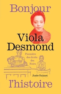 Josée Ouimet - Viola Desmond - Pionnière des droits des Noirs.