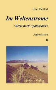 Josef Behlert - Im Weltenstrome &gt;Reise nach Upanischad&lt; Aphorismen II.