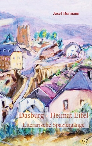 Dasburg - Heimat Eifel. Literarische Spaziergänge