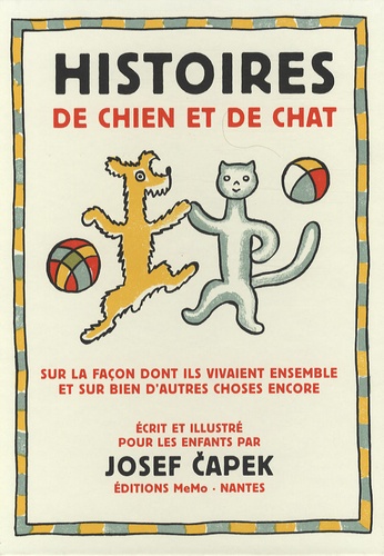 Josef Capek - Histoires de chien et de chat - Sur la façon dont ils vivaient ensemble et sur bien d'autres choses encore.